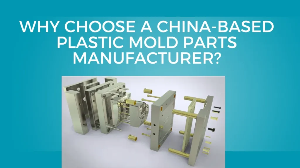 Choose a China-Based Plastic Mold Parts Manufacturer