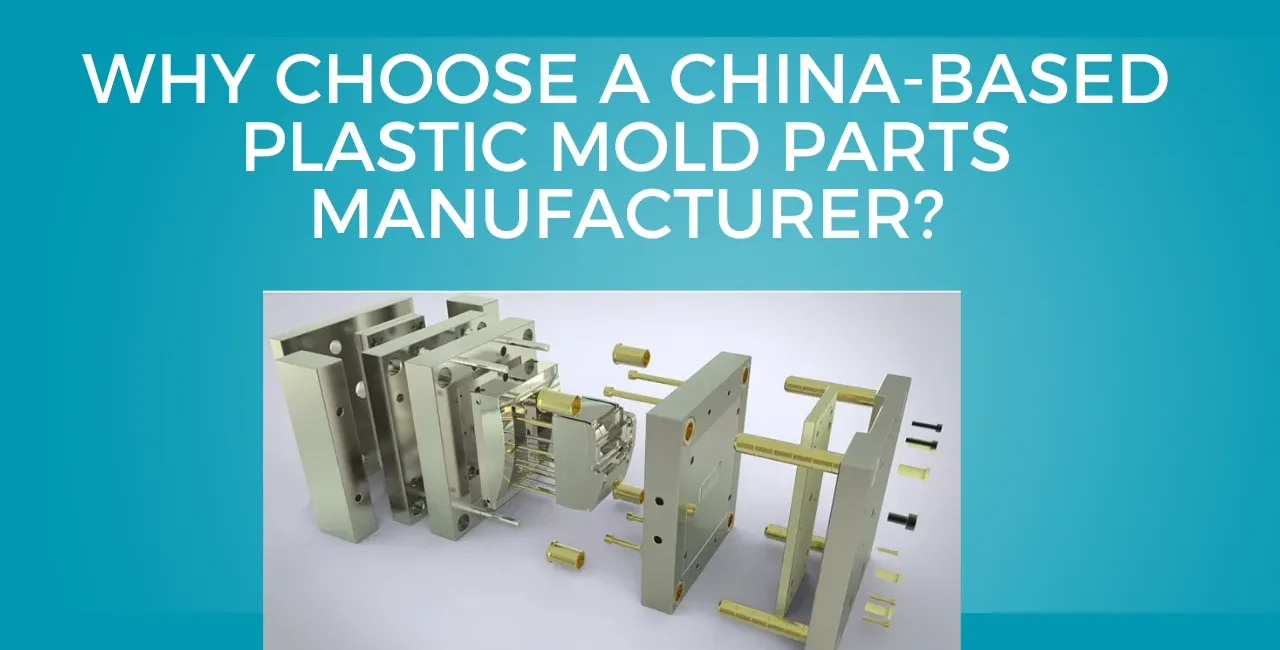 Choose a China-Based Plastic Mold Parts Manufacturer